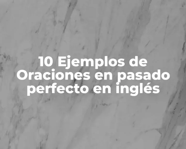 10 Ejemplos de Oraciones en pasado perfecto en inglés