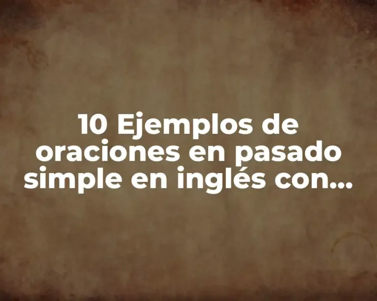 10 Ejemplos de oraciones en pasado simple en inglés con traducción
