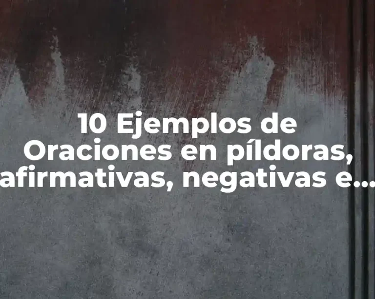 10 Ejemplos de Oraciones en píldoras, afirmativas, negativas e interrogativas