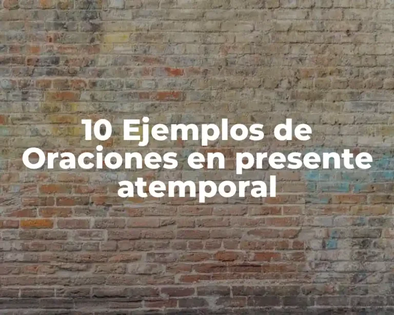 10 Ejemplos de Oraciones en presente atemporal