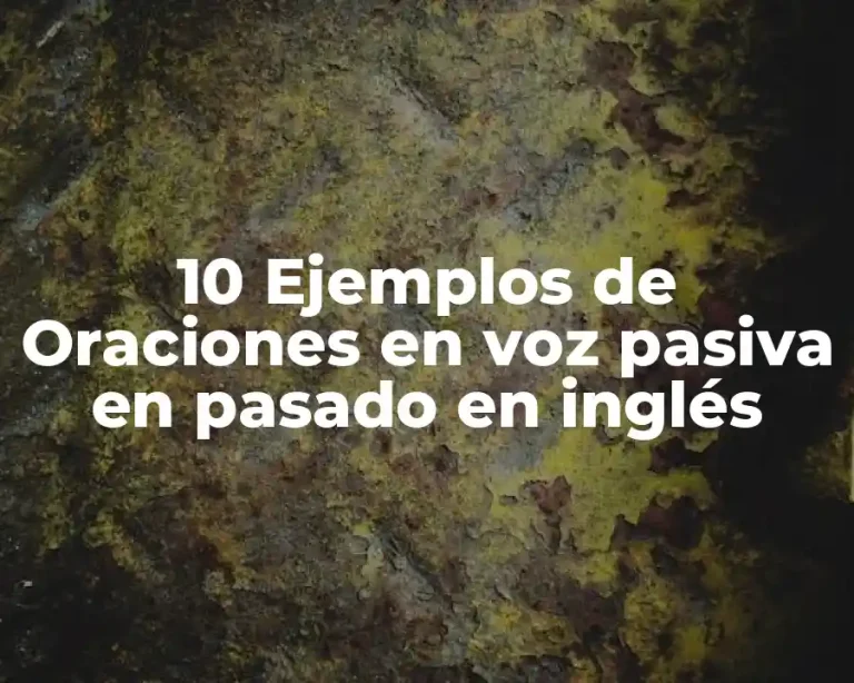 10 Ejemplos de Oraciones en voz pasiva en pasado en inglés