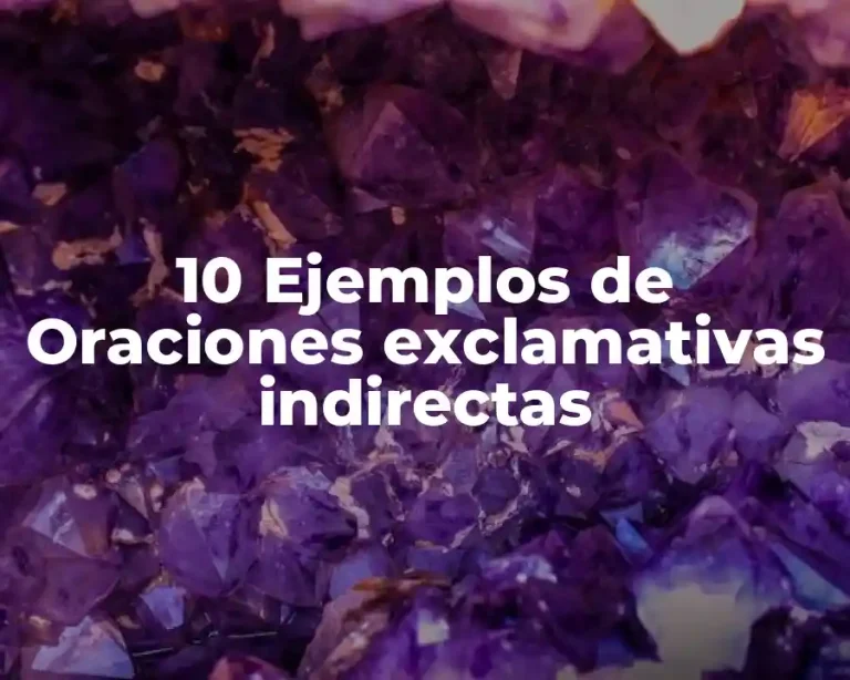 10 Ejemplos de Oraciones exclamativas indirectas