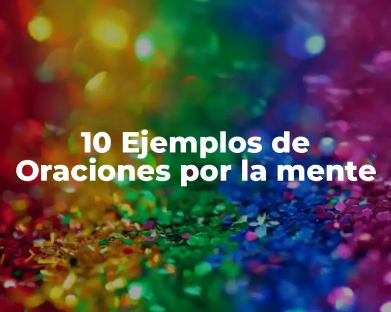 10 Ejemplos de Oraciones por la mente