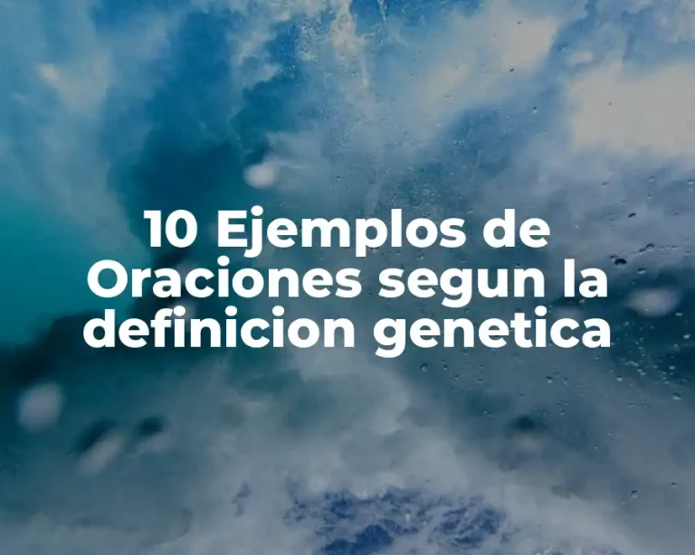 10 Ejemplos de Oraciones segun la definicion genetica