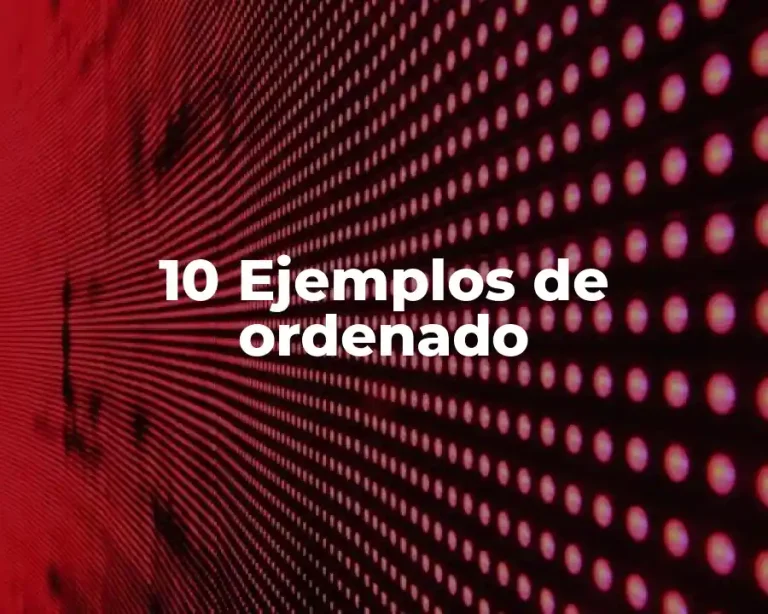 10 Ejemplos de ordenado