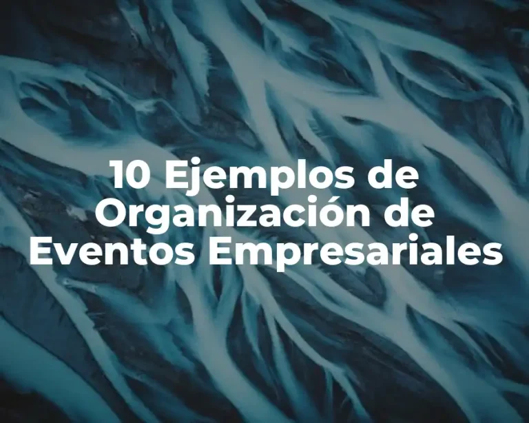 10 Ejemplos de Organización de Eventos Empresariales