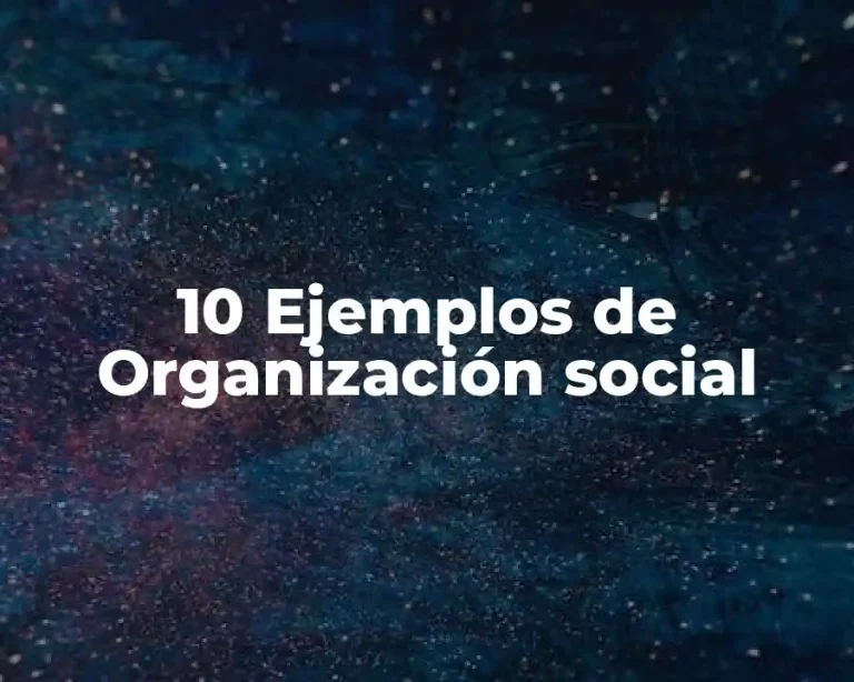 10 Ejemplos de Organización social