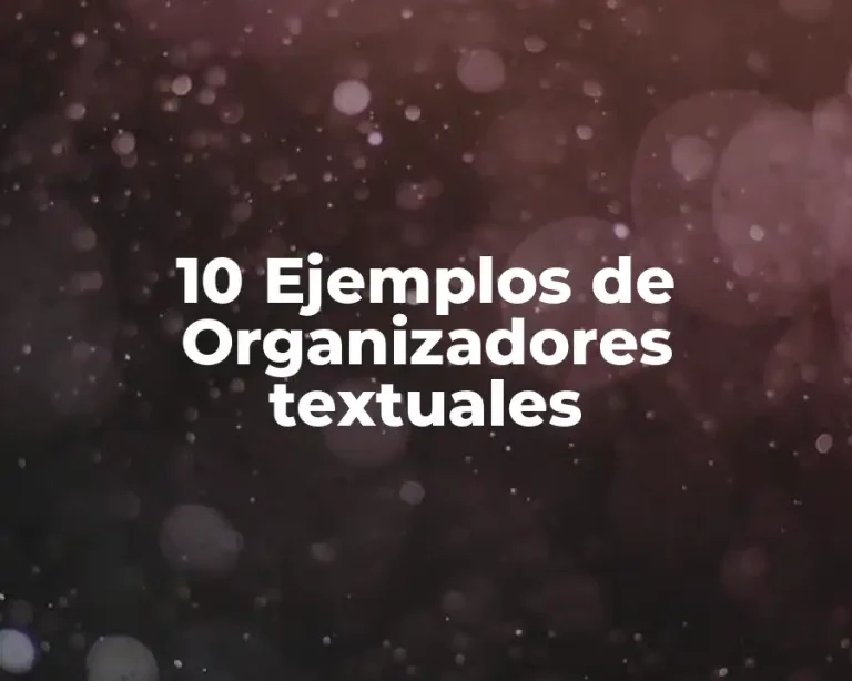 10 Ejemplos de Organizadores textuales
