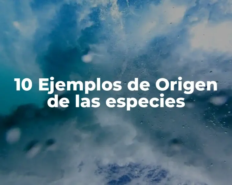10 Ejemplos de Origen de las especies