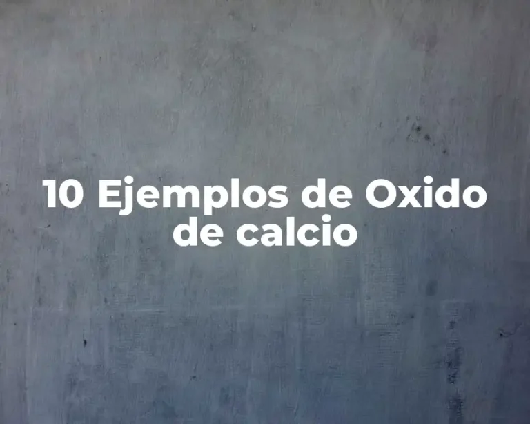 10 Ejemplos de Oxido de calcio