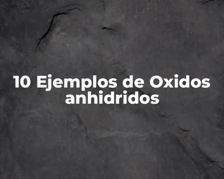 10 Ejemplos de Oxidos anhidridos