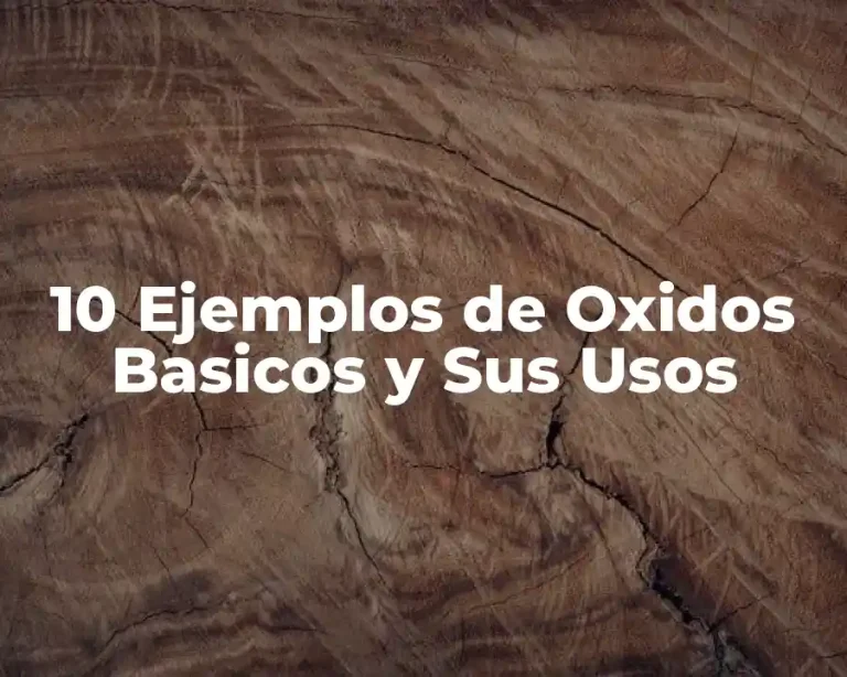 10 Ejemplos de Oxidos Basicos y Sus Usos