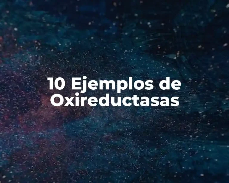 10 Ejemplos de Oxireductasas