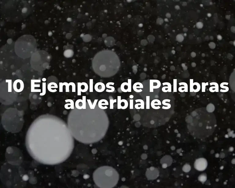 10 Ejemplos de Palabras adverbiales