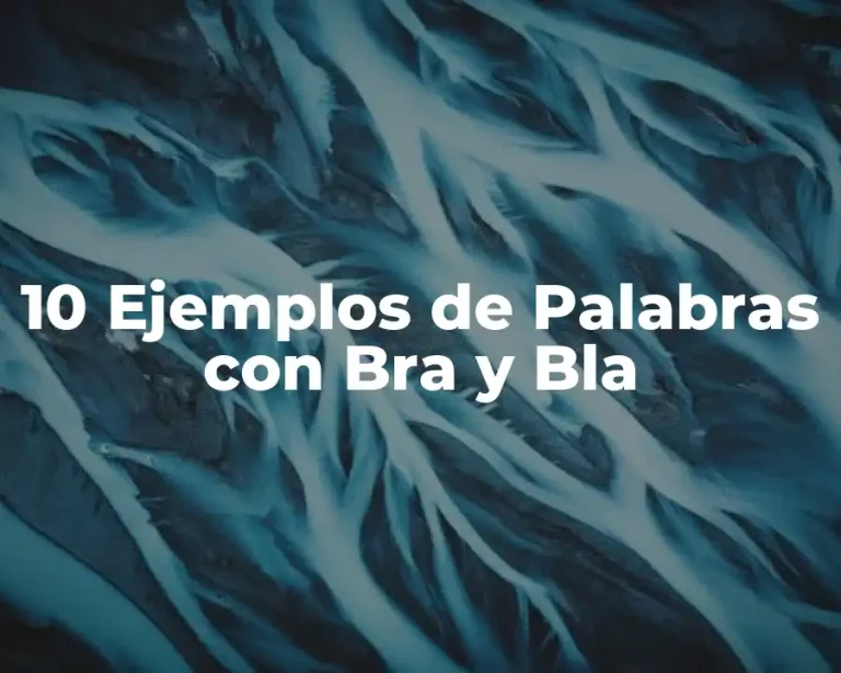 10 Ejemplos de Palabras con Bra y Bla