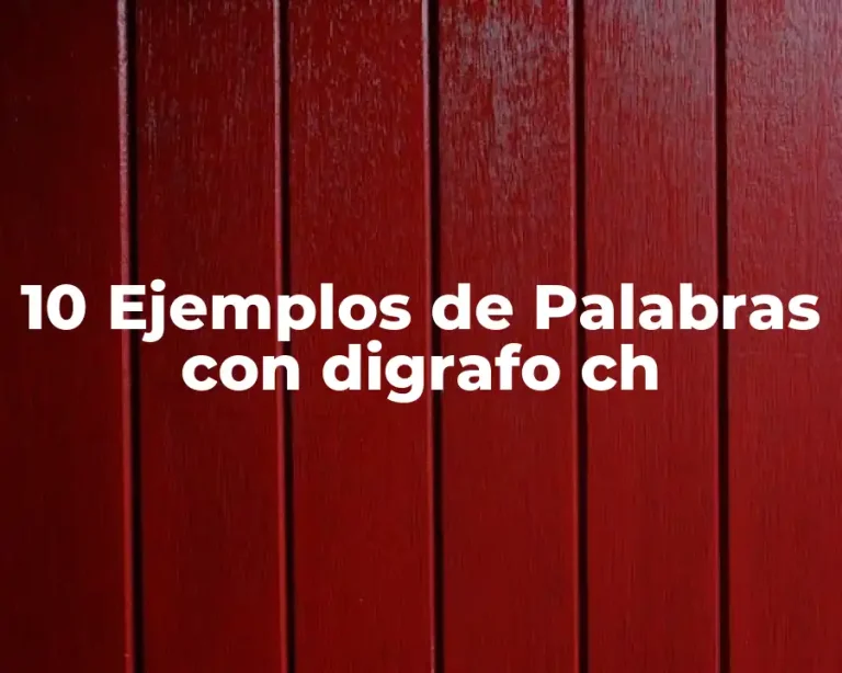 10 Ejemplos de Palabras con digrafo ch