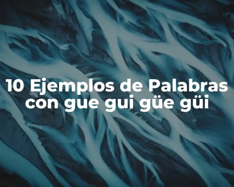 10 Ejemplos de Palabras con gue gui güe güi