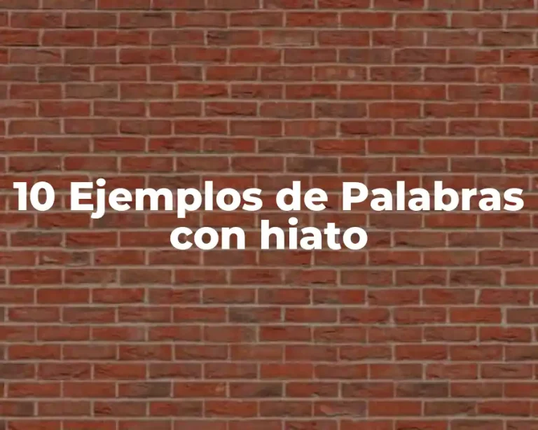 10 Ejemplos de Palabras con hiato