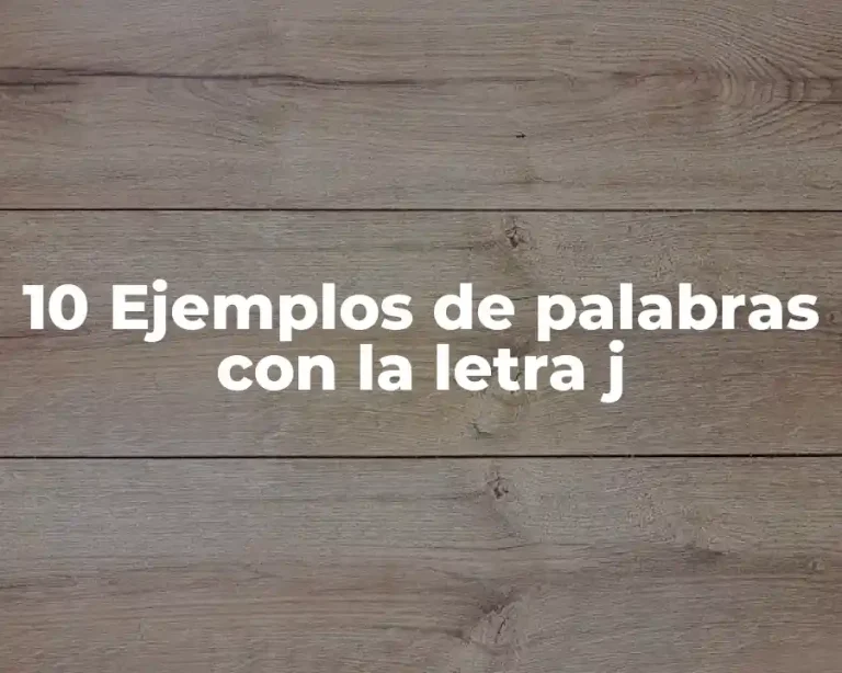 10 Ejemplos de palabras con la letra j