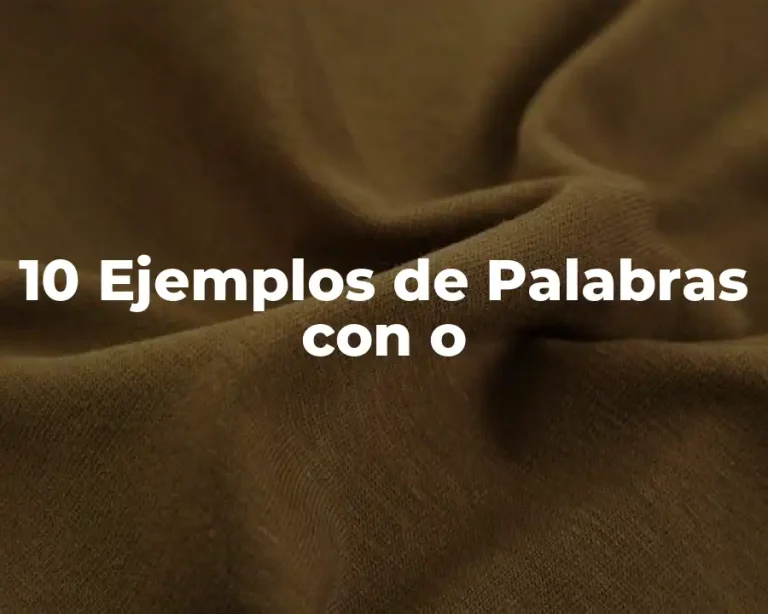 10 Ejemplos de Palabras con o