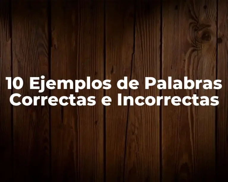 10 Ejemplos de Palabras Correctas e Incorrectas