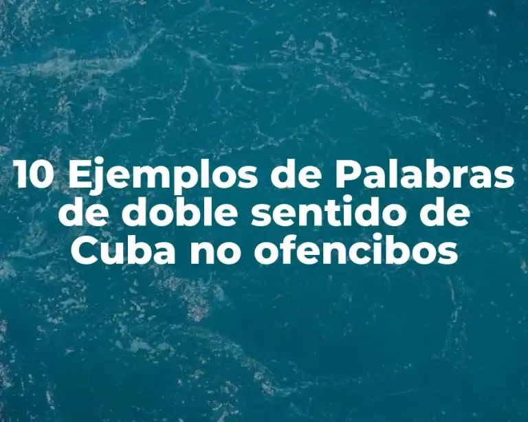 10 Ejemplos de Palabras de doble sentido de Cuba no ofencibos