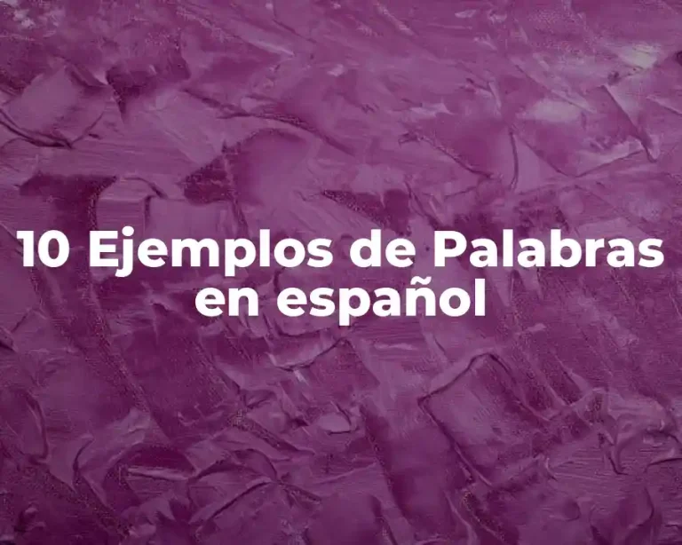 10 Ejemplos de Palabras en español