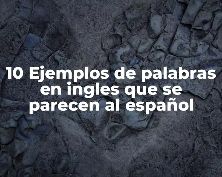 10 Ejemplos de palabras en ingles que se parecen al español