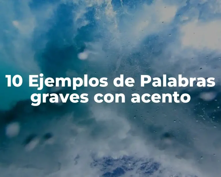 10 Ejemplos de Palabras graves con acento