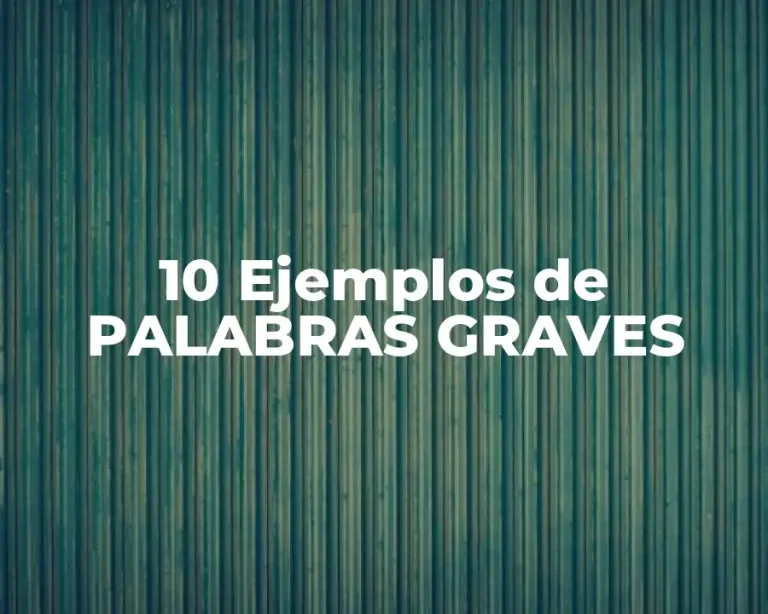 10 Ejemplos de PALABRAS GRAVES