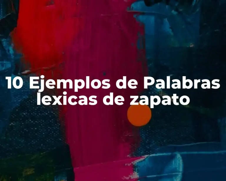 10 Ejemplos de Palabras lexicas de zapato