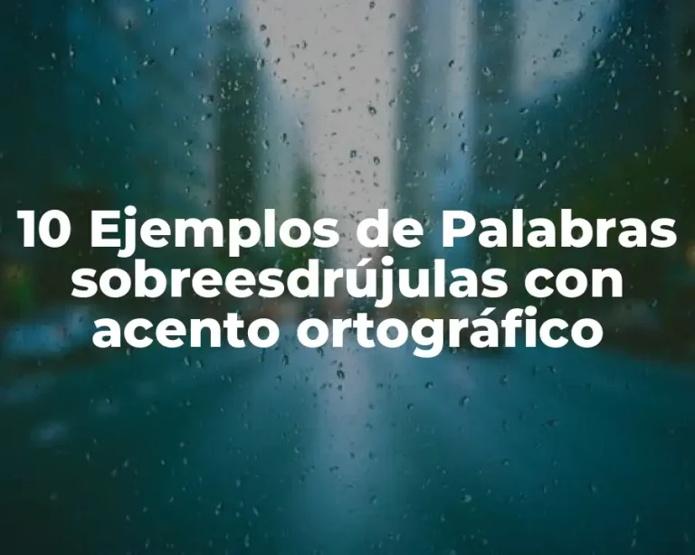 10 Ejemplos de Palabras sobreesdrújulas con acento ortográfico