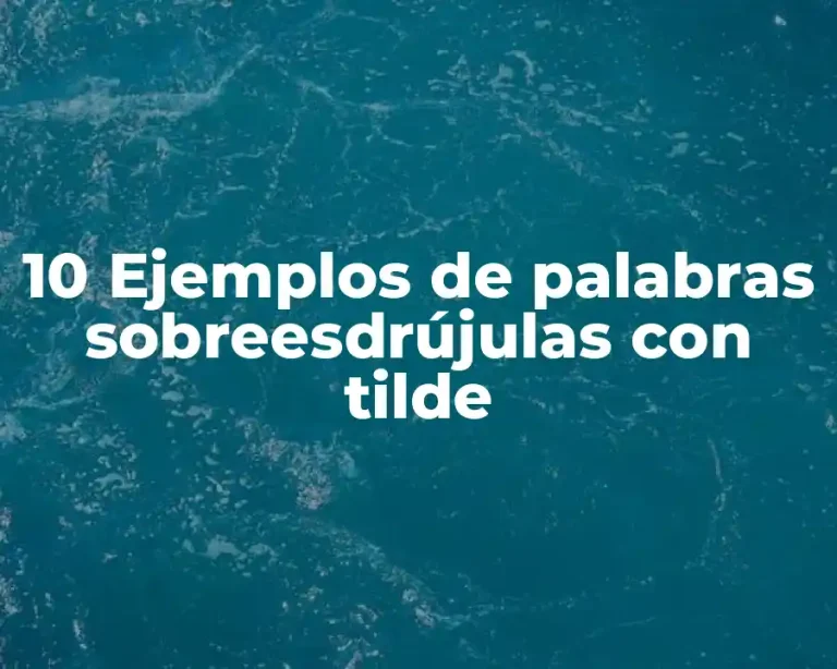 10 Ejemplos de palabras sobreesdrújulas con tilde