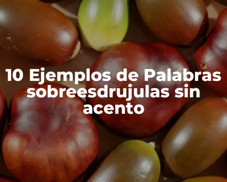 10 Ejemplos de Palabras sobreesdrujulas sin acento