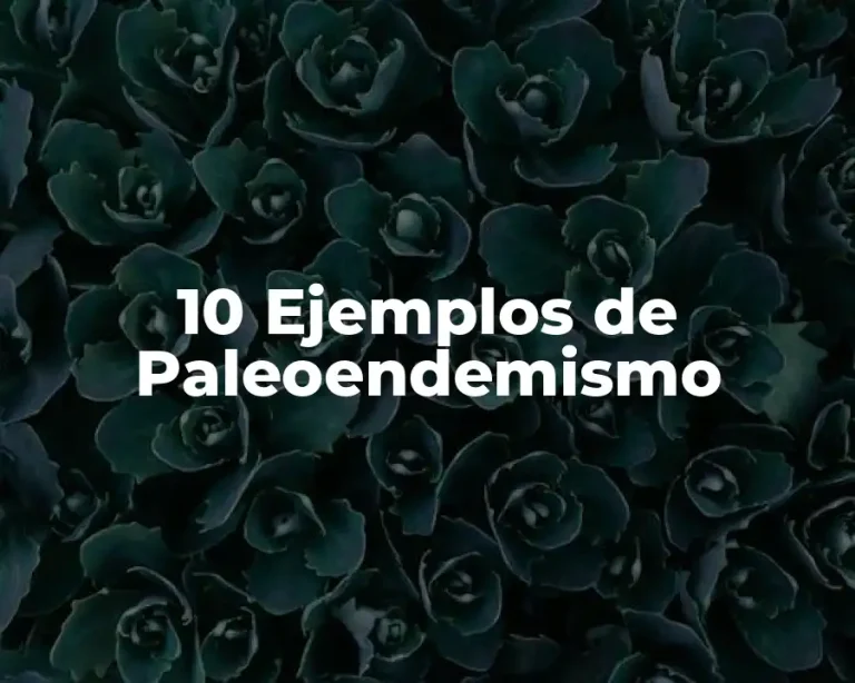 10 Ejemplos de Paleoendemismo