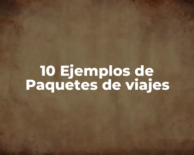 10 Ejemplos de Paquetes de viajes