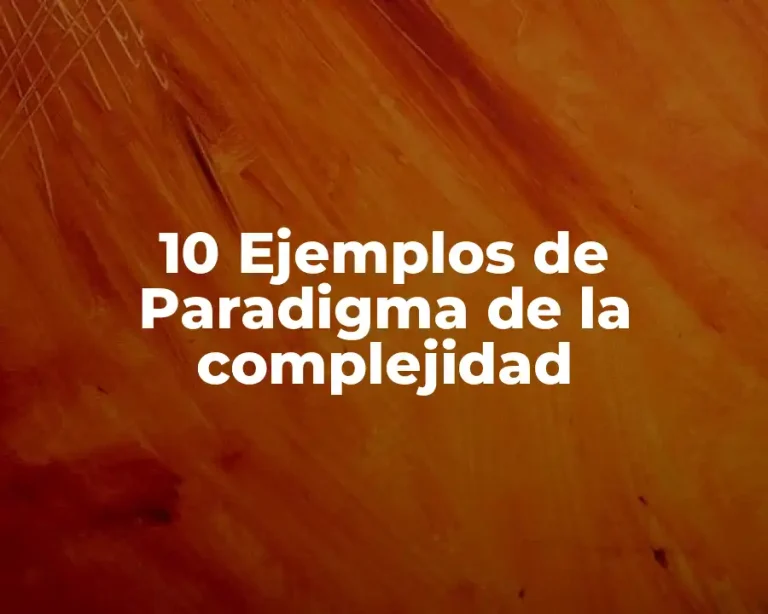 10 Ejemplos de Paradigma de la complejidad