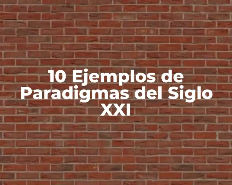 10 Ejemplos de Paradigmas del Siglo XXI
