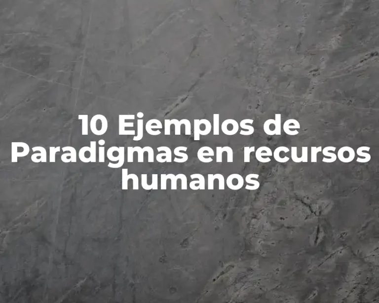 10 Ejemplos de Paradigmas en recursos humanos