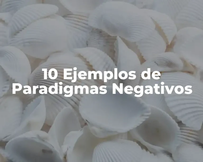 10 Ejemplos de Paradigmas Negativos