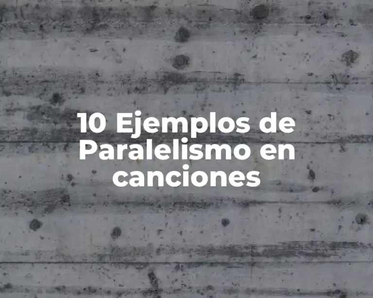 10 Ejemplos de Paralelismo en canciones