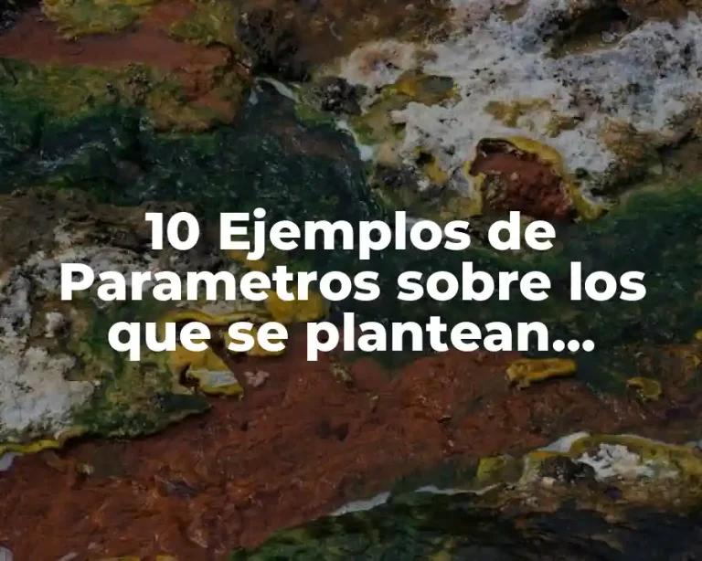 10 Ejemplos de Parametros sobre los que se plantean hipotesis estadisticas