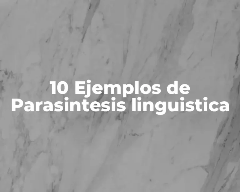 10 Ejemplos de Parasintesis linguistica
