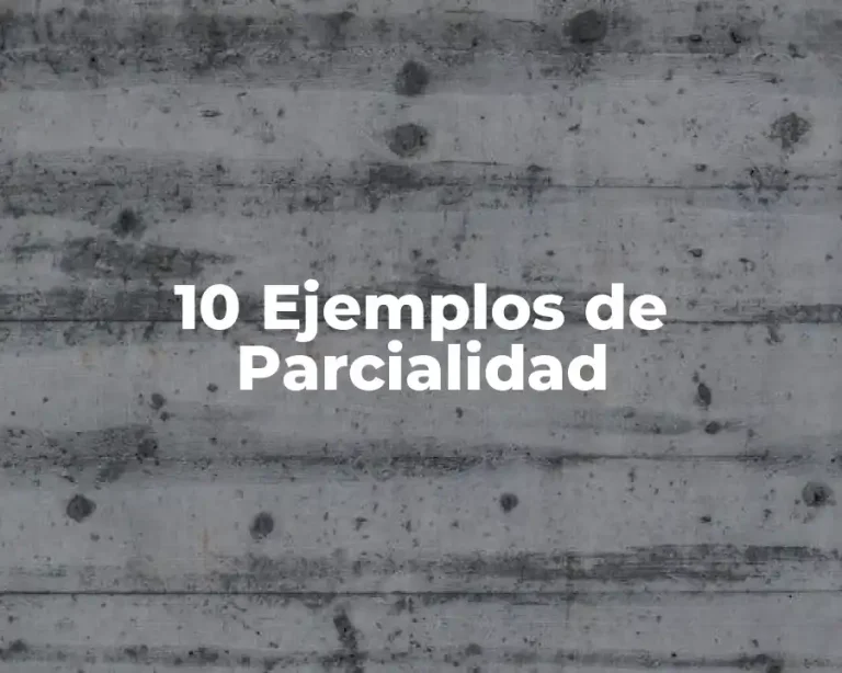 10 Ejemplos de Parcialidad