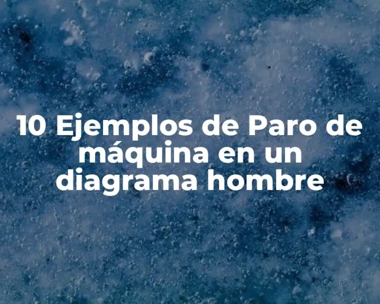 10 Ejemplos de Paro de máquina en un diagrama hombre