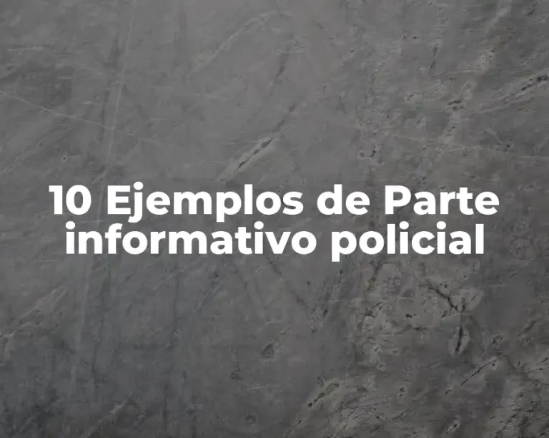 10 Ejemplos de Parte informativo policial