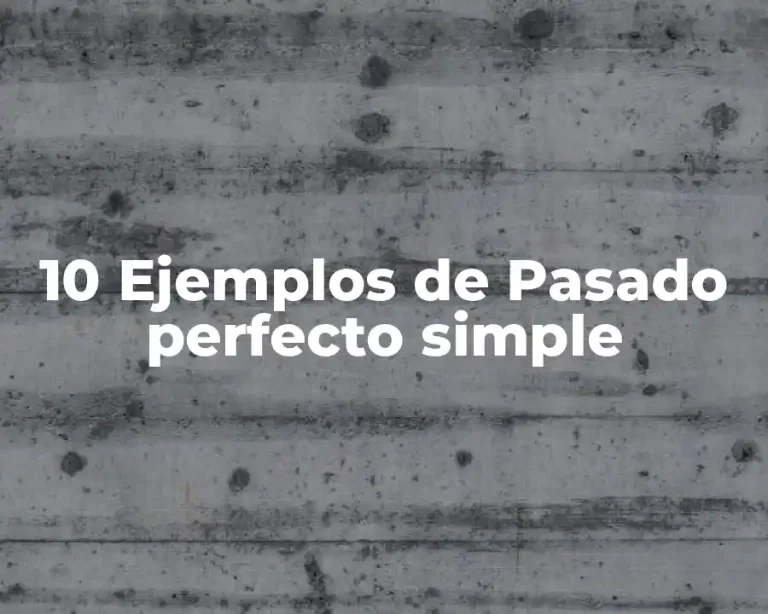 10 Ejemplos de Pasado perfecto simple
