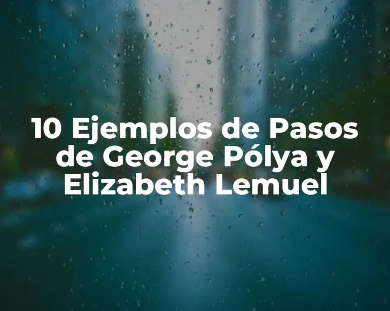 10 Ejemplos de Pasos de George Pólya y Elizabeth Lemuel