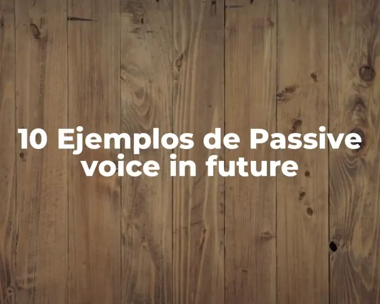10 Ejemplos de Passive voice in future
