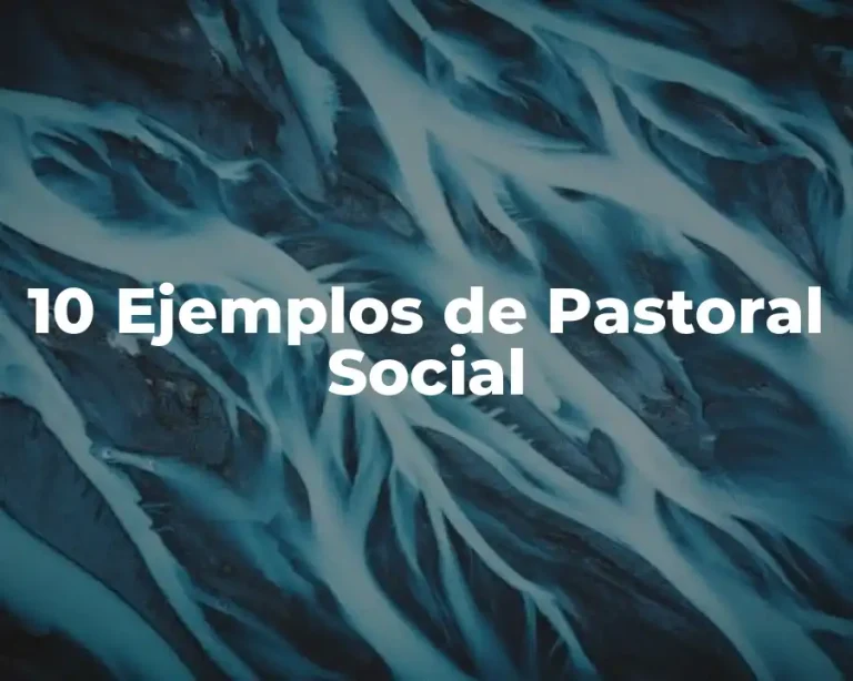 10 Ejemplos de Pastoral Social